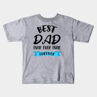 Best Dad Ever Forever Shirt Fathers Day Gift Daddy Birthday Kids T-Shirt